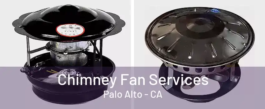 Chimney Fan Services Palo Alto - CA