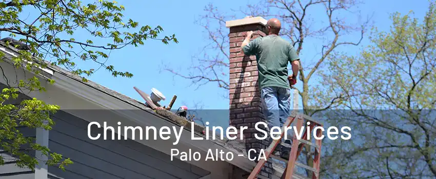 Chimney Liner Services Palo Alto - CA