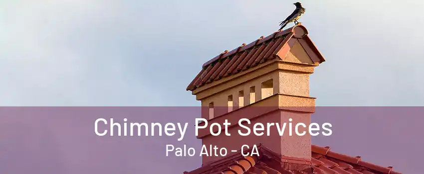 Chimney Pot Services Palo Alto - CA