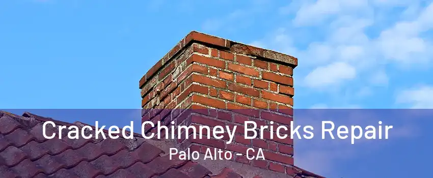 Cracked Chimney Bricks Repair Palo Alto - CA