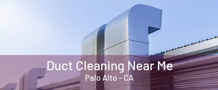 Duct Cleaning Near Me Palo Alto - CA