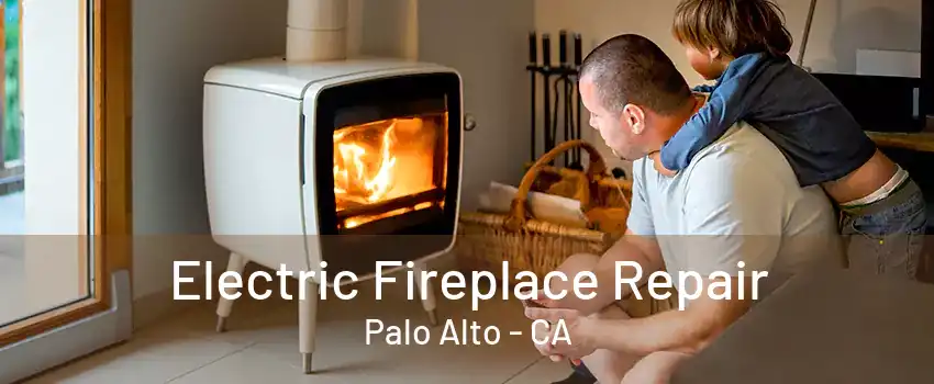 Electric Fireplace Repair Palo Alto - CA