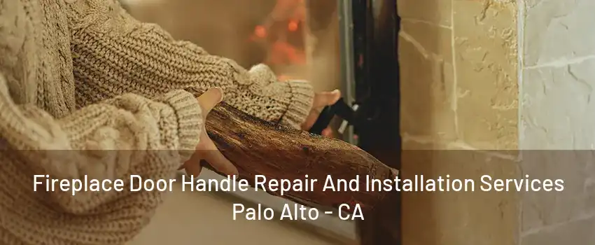 Fireplace Door Handle Repair And Installation Services Palo Alto - CA