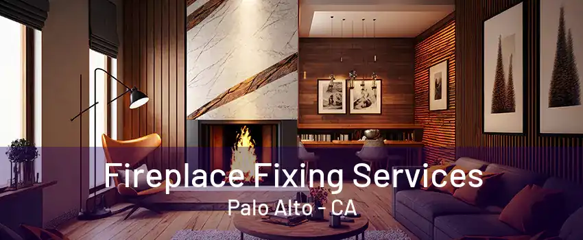 Fireplace Fixing Services Palo Alto - CA