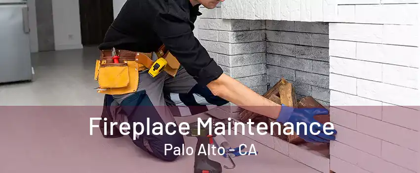 Fireplace Maintenance Palo Alto - CA