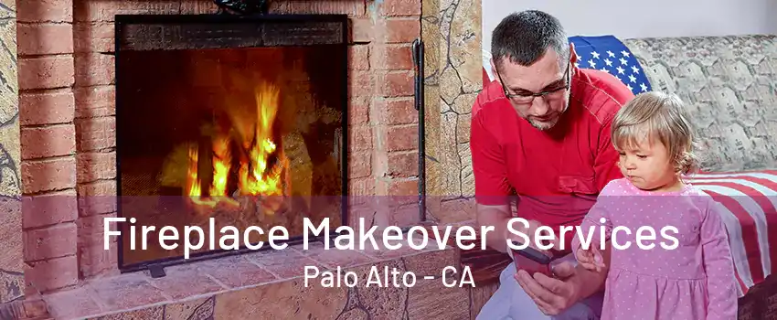 Fireplace Makeover Services Palo Alto - CA