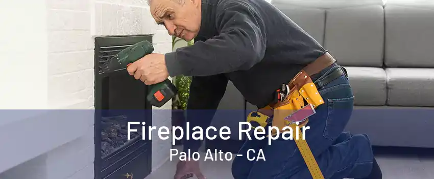 Fireplace Repair Palo Alto - CA