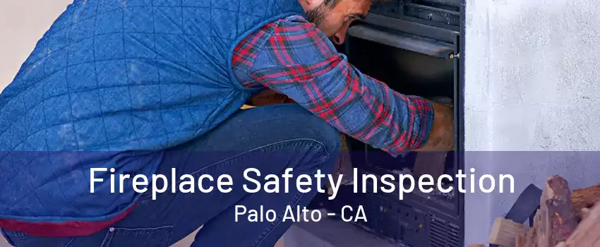 Fireplace Safety Inspection Palo Alto - CA