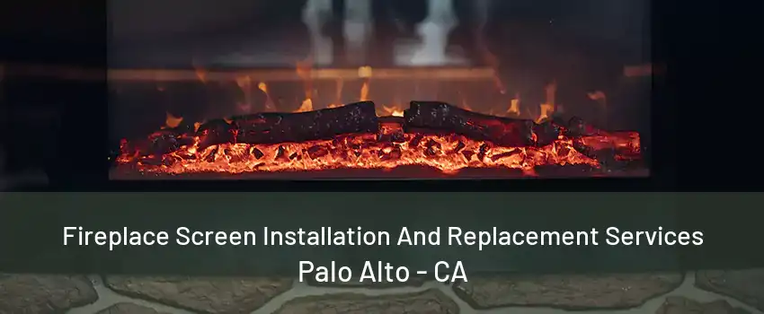 Fireplace Screen Installation And Replacement Services Palo Alto - CA