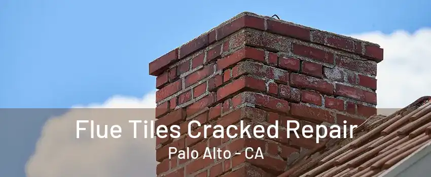 Flue Tiles Cracked Repair Palo Alto - CA