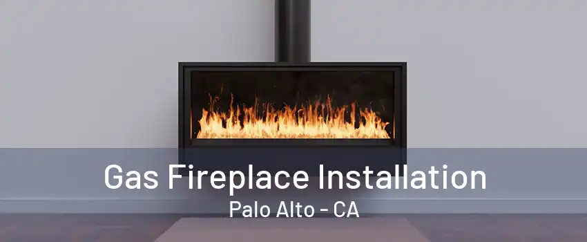 Gas Fireplace Installation Palo Alto - CA