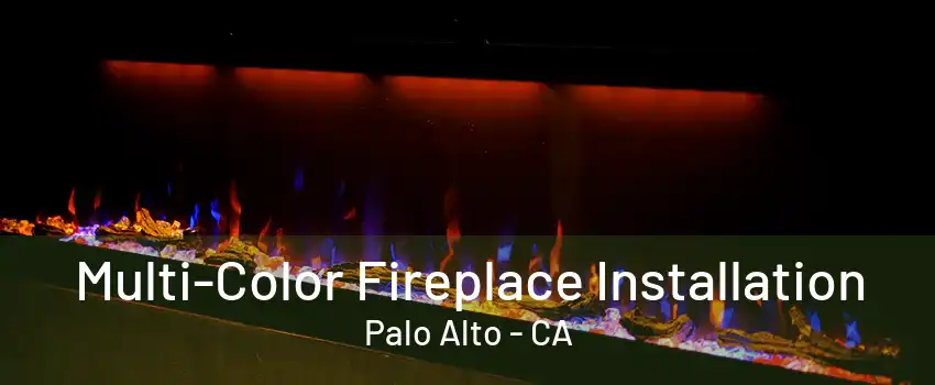 Multi-Color Fireplace Installation Palo Alto - CA