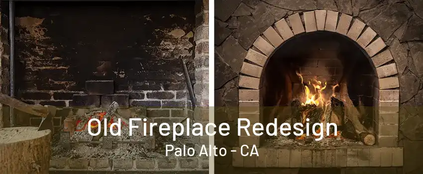 Old Fireplace Redesign Palo Alto - CA