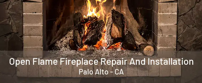 Open Flame Fireplace Repair And Installation Palo Alto - CA