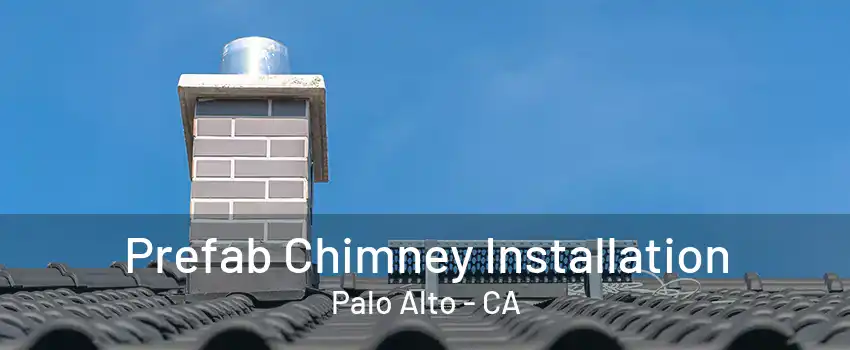 Prefab Chimney Installation Palo Alto - CA