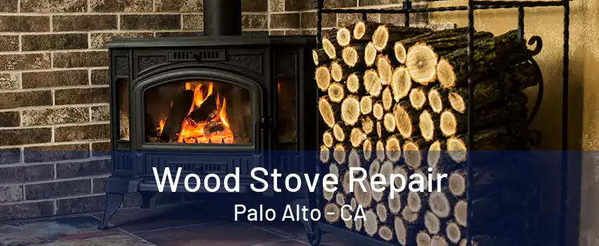 Wood Stove Repair Palo Alto - CA